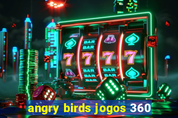 angry birds jogos 360